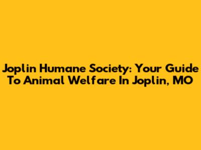 Joplin Humane Society: Your Guide To Animal Welfare In Joplin, MO