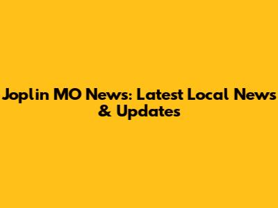 Joplin MO News: Latest Local News & Updates