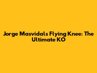 Jorge Masvidal's Flying Knee: The Ultimate KO