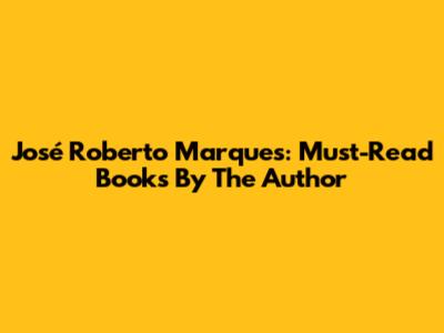 José Roberto Marques: Must-Read Books By The Author