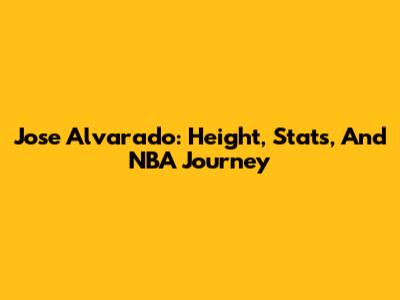 Jose Alvarado: Height, Stats, And NBA Journey