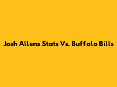 Josh Allen's Stats Vs. Buffalo Bills