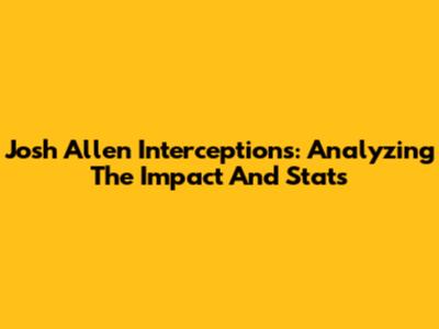 Josh Allen Interceptions: Analyzing The Impact And Stats
