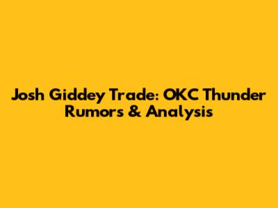 Josh Giddey Trade: OKC Thunder Rumors & Analysis