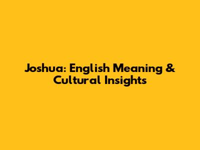 Joshua: English Meaning & Cultural Insights