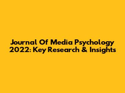 Journal Of Media Psychology 2022: Key Research & Insights