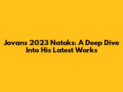 Jovan's 2023 Natoks: A Deep Dive Into His Latest Works