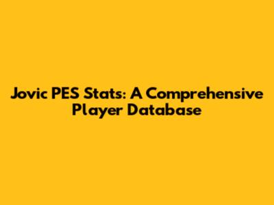 Jovic PES Stats: A Comprehensive Player Database