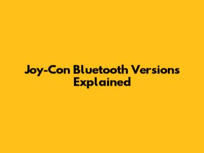 Joy-Con Bluetooth Versions Explained