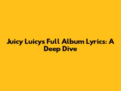 Juicy Luicy's Full Album Lyrics: A Deep Dive