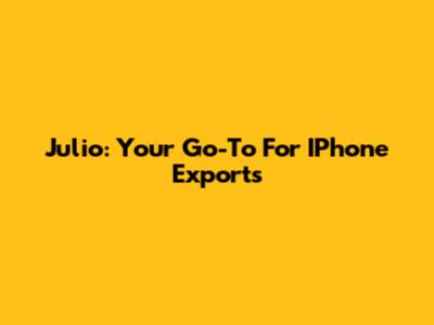 Julio: Your Go-To For IPhone Exports