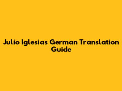 Julio Iglesias German Translation Guide
