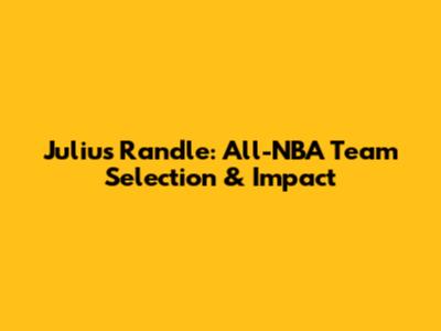 Julius Randle: All-NBA Team Selection & Impact