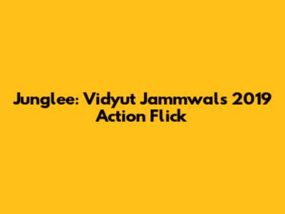Junglee: Vidyut Jammwal's 2019 Action Flick