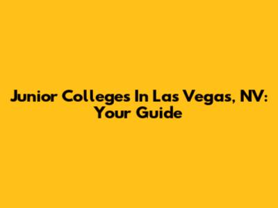 Junior Colleges In Las Vegas, NV: Your Guide