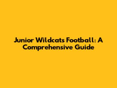 Junior Wildcats Football: A Comprehensive Guide