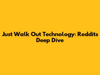 Just Walk Out Technology: Reddit's Deep Dive