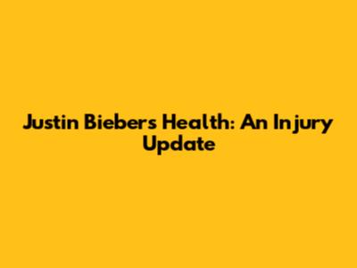 Justin Bieber's Health: An Injury Update