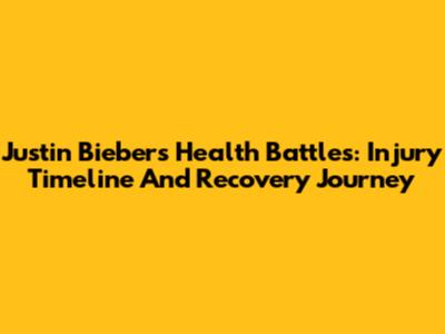 Justin Bieber's Health Battles: Injury Timeline And Recovery Journey