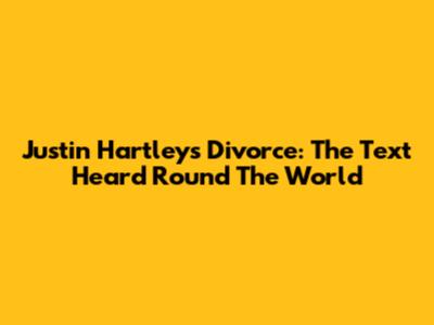 Justin Hartley's Divorce: The Text Heard 'Round The World