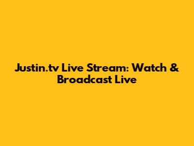 Justin.tv Live Stream: Watch & Broadcast Live