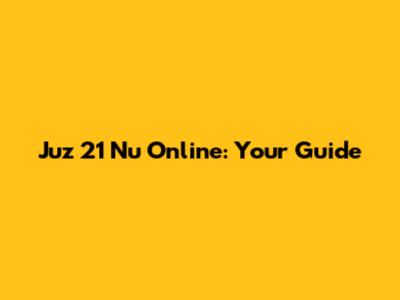 Juz 21 Nu Online: Your Guide