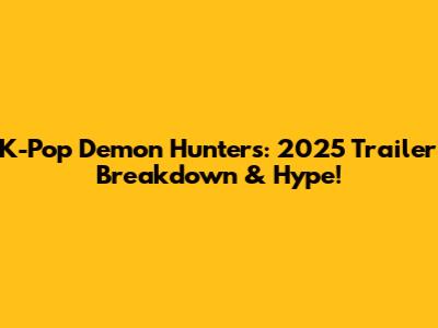 K-Pop Demon Hunters: 2025 Trailer Breakdown & Hype!