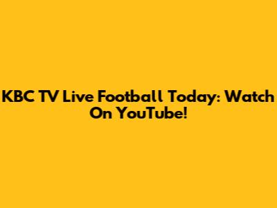 KBC TV Live Football Today: Watch On YouTube!