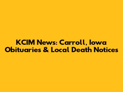 KCIM News: Carroll, Iowa Obituaries & Local Death Notices