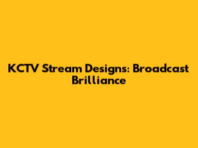 KCTV Stream Designs: Broadcast Brilliance