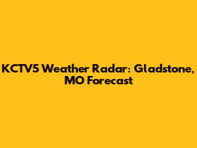 KCTV5 Weather Radar: Gladstone, MO Forecast