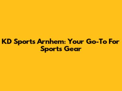 KD Sports Arnhem: Your Go-To For Sports Gear