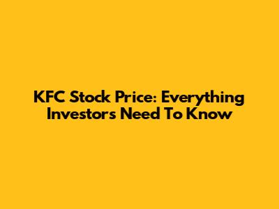 KFC Stock Price: Everything Investors Need To Know