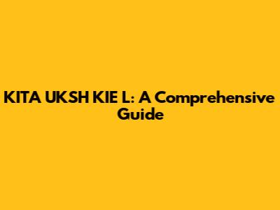 KITA UKSH KIE L: A Comprehensive Guide