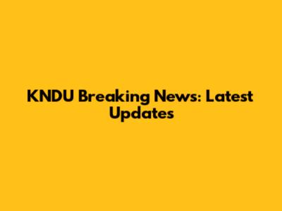 KNDU Breaking News: Latest Updates