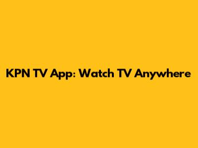 KPN TV App: Watch TV Anywhere