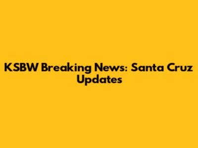 KSBW Breaking News: Santa Cruz Updates