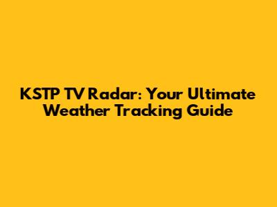 KSTP TV Radar: Your Ultimate Weather Tracking Guide