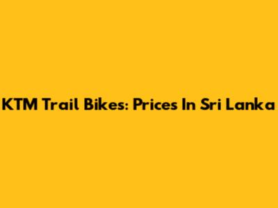 KTM Trail Bikes: Prices In Sri Lanka