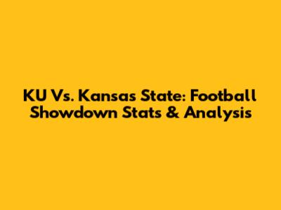 KU Vs. Kansas State: Football Showdown Stats & Analysis