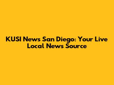 KUSI News San Diego: Your Live Local News Source