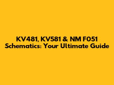 KV481, KV581 & NM F051 Schematics: Your Ultimate Guide