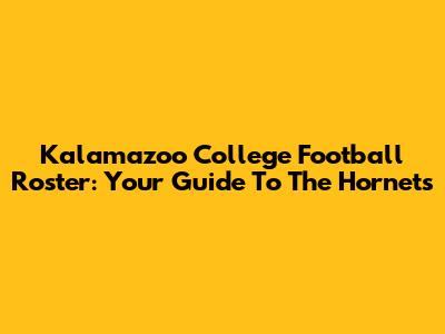 Kalamazoo College Football Roster: Your Guide To The Hornets