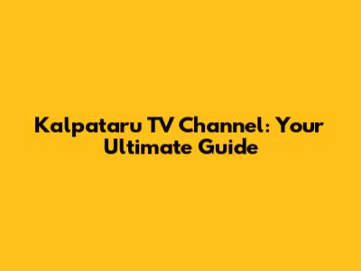 Kalpataru TV Channel: Your Ultimate Guide