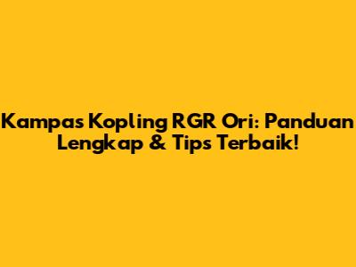 Kampas Kopling RGR Ori: Panduan Lengkap & Tips Terbaik!