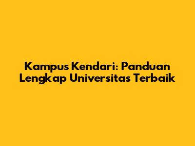 Kampus Kendari: Panduan Lengkap Universitas Terbaik