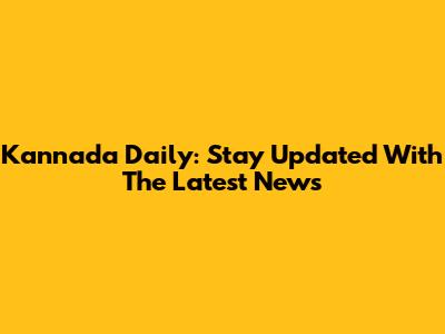 Kannada Daily: Stay Updated With The Latest News
