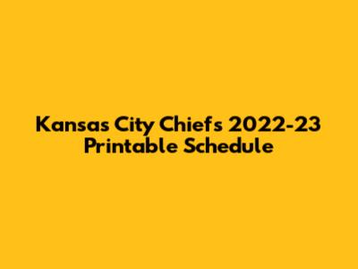 Kansas City Chiefs 2022-23 Printable Schedule