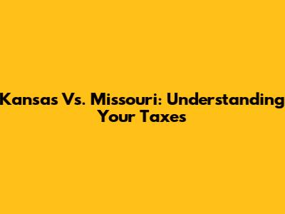 Kansas Vs. Missouri: Understanding Your Taxes