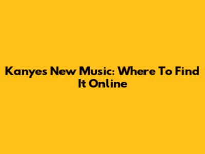 Kanye's New Music: Where To Find It Online